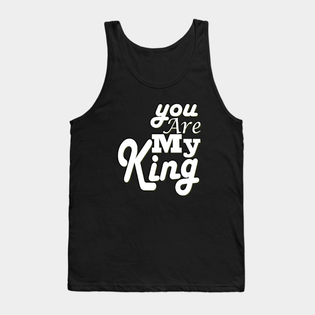 you are my king Tank Top by Day81